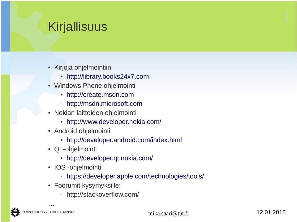 com/ Android ohjelmointi http://developer.android.com/index.html Qt -ohjelmointi http://developer.qt.