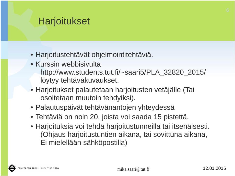 Harjoitukset palautetaan harjoitusten vetäjälle (Tai osoitetaan muutoin tehdyiksi).