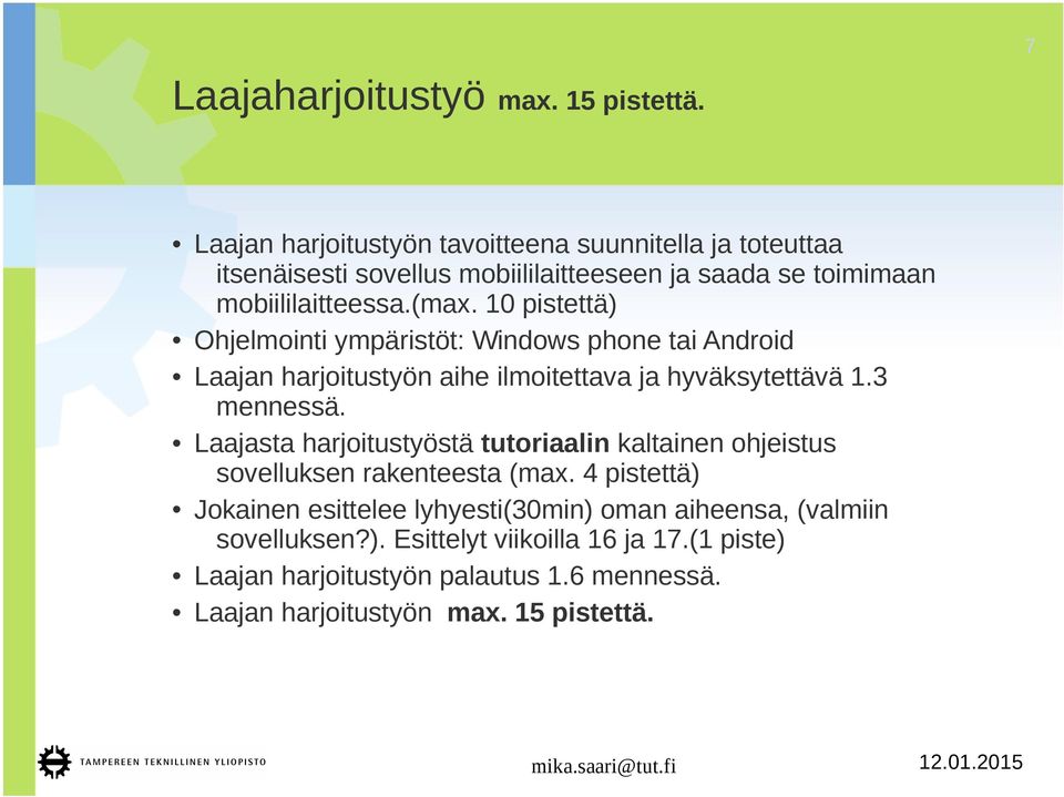0 pistettä) Ohjelmointi ympäristöt: Windows phone tai Android Laajan harjoitustyön aihe ilmoitettava ja hyväksytettävä.3 mennessä.