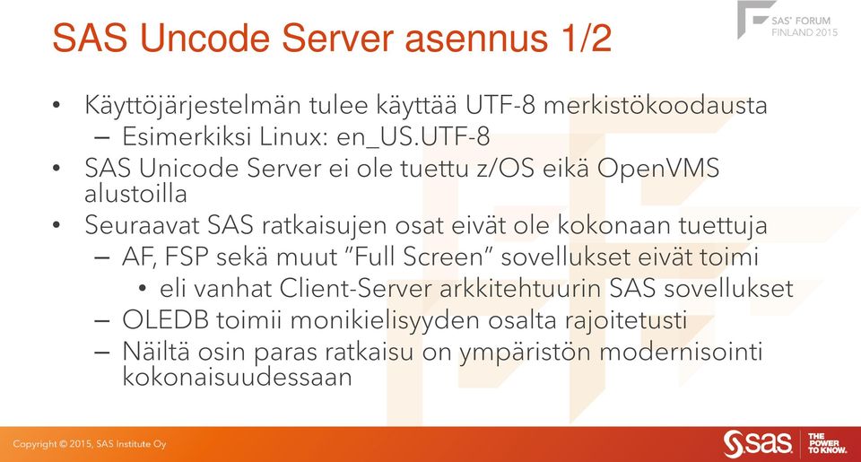 tuettuja AF, FSP sekä muut Full Screen sovellukset eivät toimi eli vanhat Client-Server arkkitehtuurin SAS