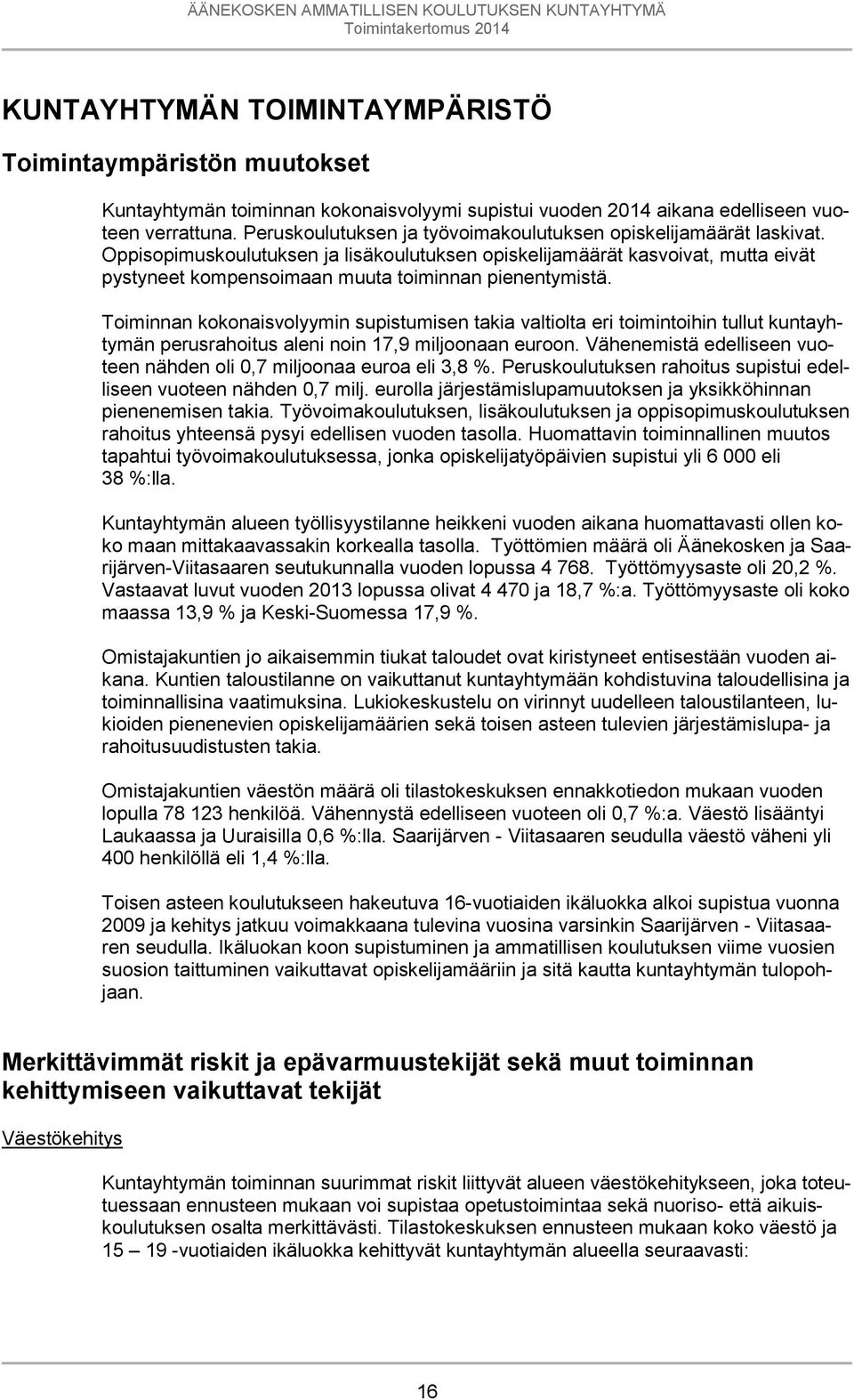 Oppisopimuskoulutuksen ja lisäkoulutuksen opiskelijamäärät kasvoivat, mutta eivät pystyneet kompensoimaan muuta toiminnan pienentymistä.