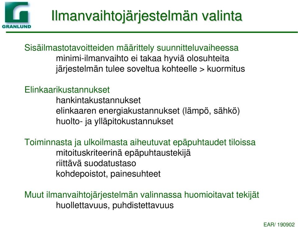 sähkö) huolto- ja ylläpitokustannukset Toiminnasta ja ulkoilmasta aiheutuvat epäpuhtaudet tiloissa mitoituskriteerinä epäpuhtaustekijä