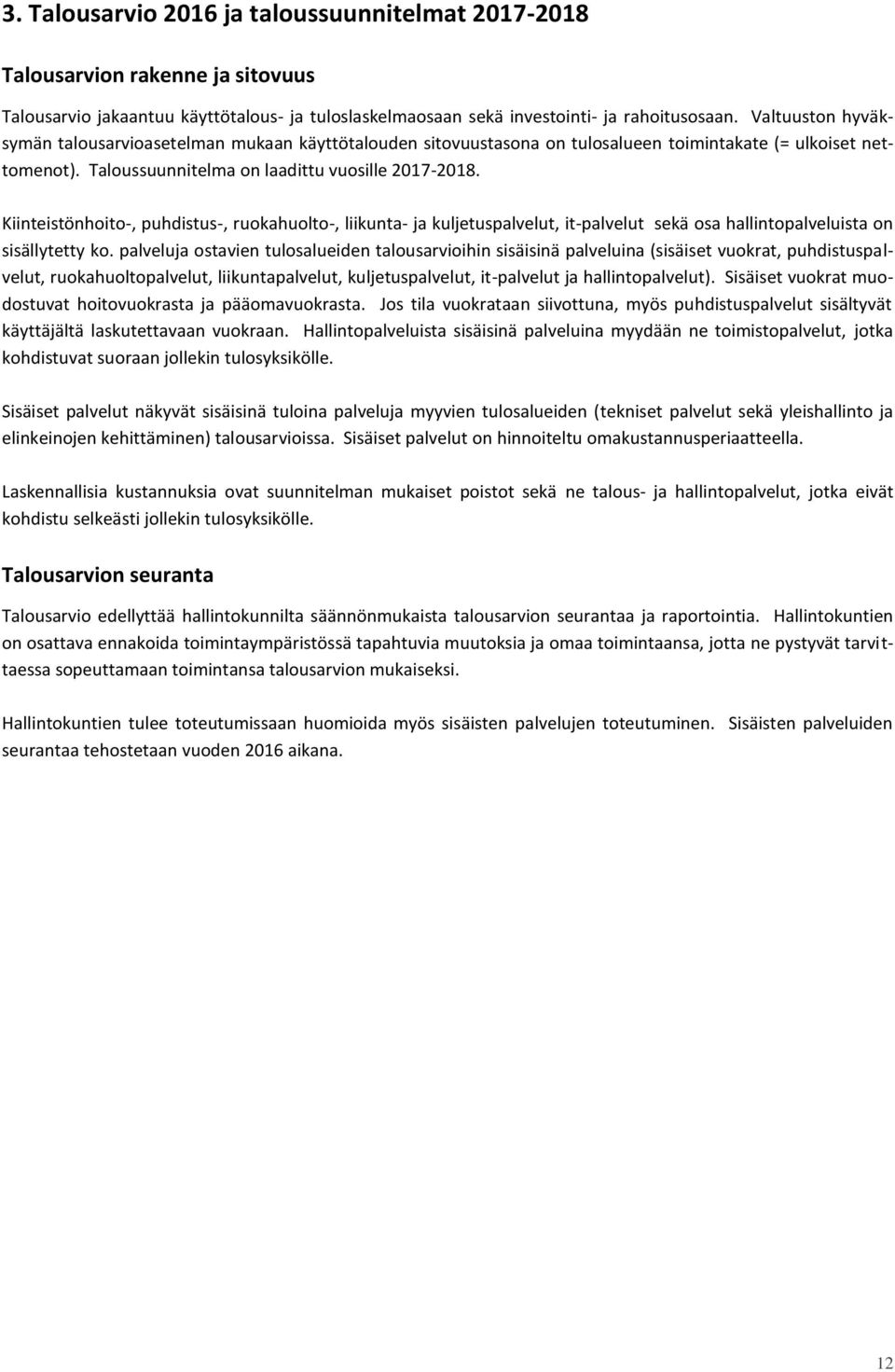 Kiinteistönhoito-, puhdistus-, ruokahuolto-, liikunta- ja kuljetuspalvelut, it-palvelut sekä osa hallintopalveluista on sisällytetty ko.