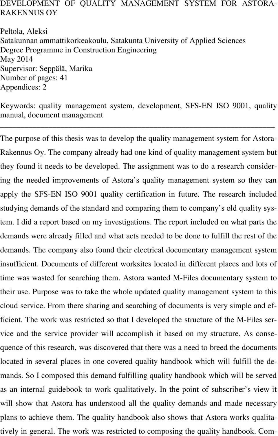 thesis was to develop the quality management system for Astora- Rakennus Oy. The company already had one kind of quality management system but they found it needs to be developed.