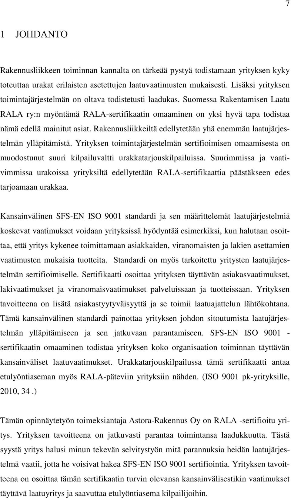 Suomessa Rakentamisen Laatu RALA ry:n myöntämä RALA-sertifikaatin omaaminen on yksi hyvä tapa todistaa nämä edellä mainitut asiat.