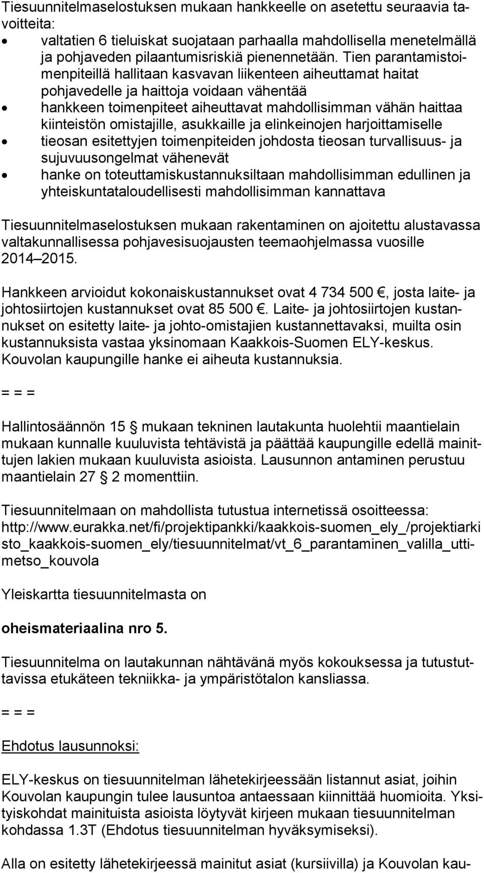 teis tön omistajille, asukkaille ja elinkeinojen harjoittamiselle tieosan esitettyjen toimenpiteiden johdosta tieosan turvallisuus- ja su ju vuus on gel mat vähenevät hanke on