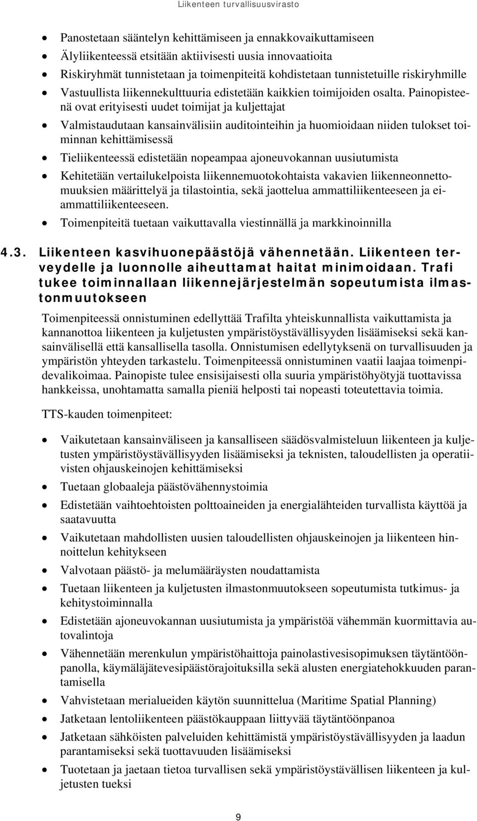 Painopisteenä ovat erityisesti uudet toimijat ja kuljettajat Valmistaudutaan kansainvälisiin auditointeihin ja huomioidaan niiden tulokset toiminnan kehittämisessä Tieliikenteessä edistetään