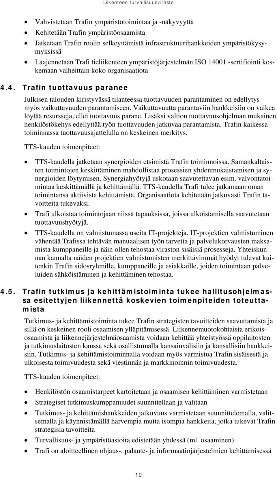 Vaikuttavuutta parantaviin hankkeisiin on vaikea löytää resursseja, ellei tuottavuus parane.