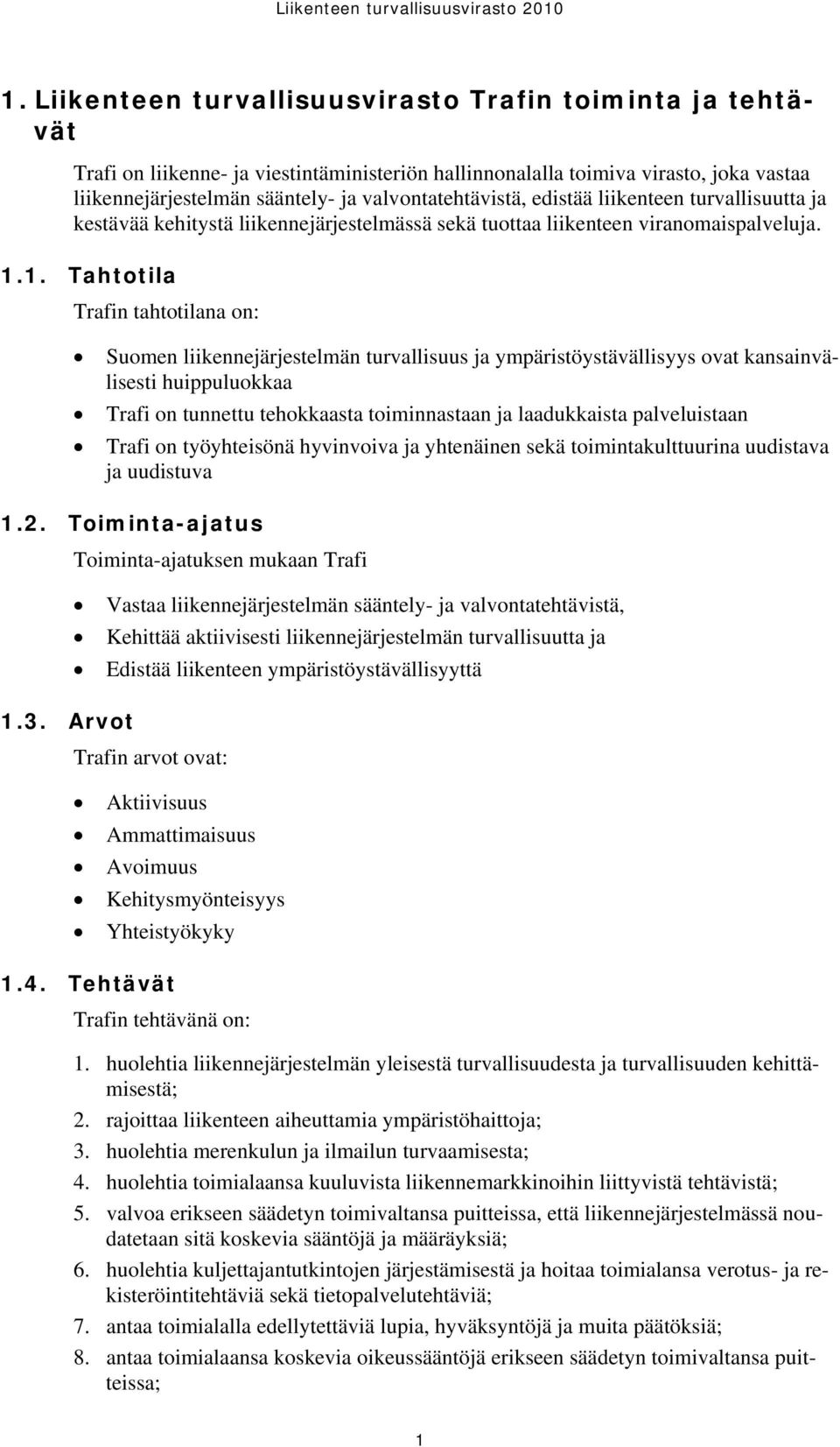 valvontatehtävistä, edistää liikenteen turvallisuutta ja kestävää kehitystä liikennejärjestelmässä sekä tuottaa liikenteen viranomaispalveluja. 1.