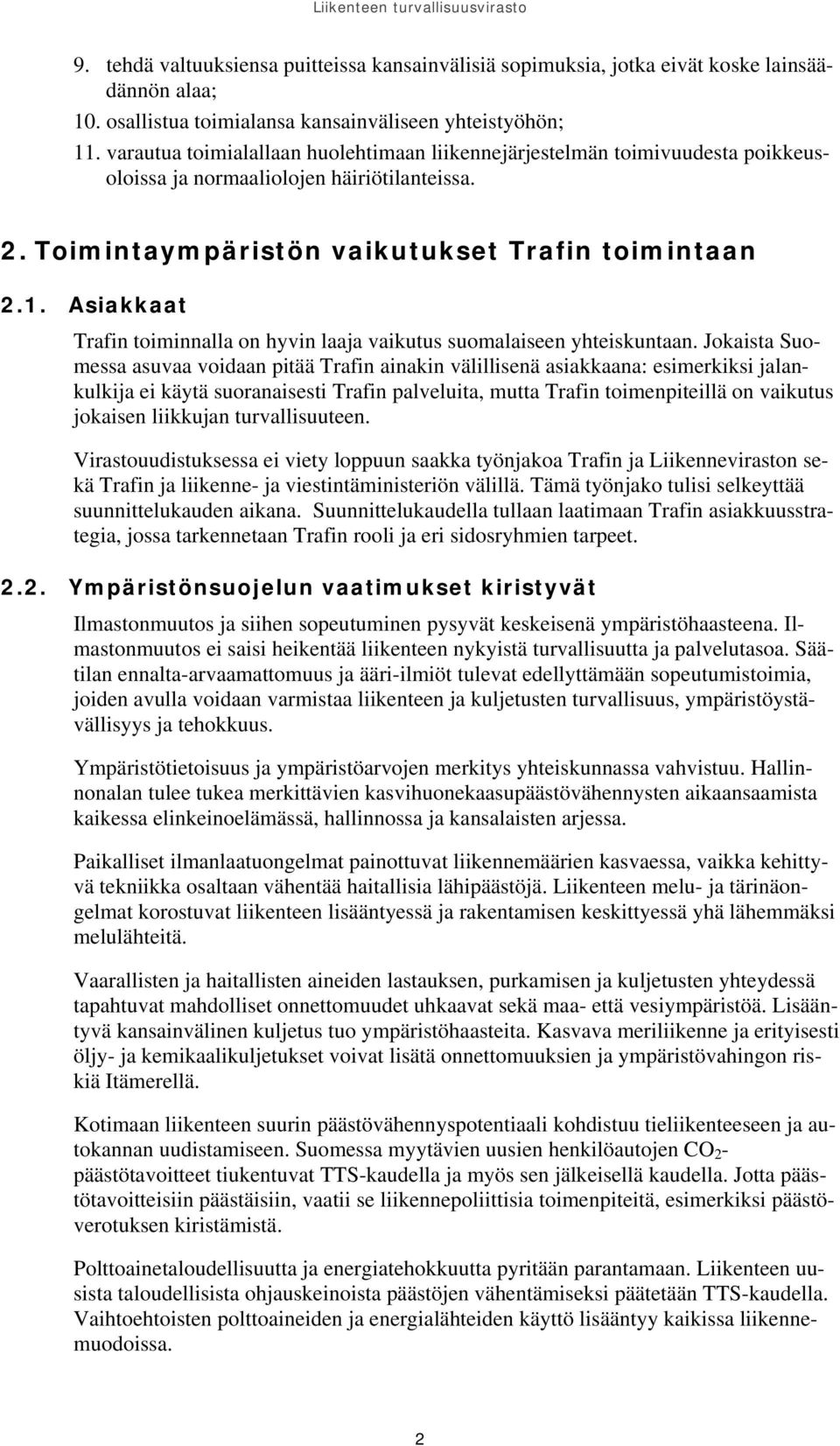 Asiakkaat Trafin toiminnalla on hyvin laaja vaikutus suomalaiseen yhteiskuntaan.