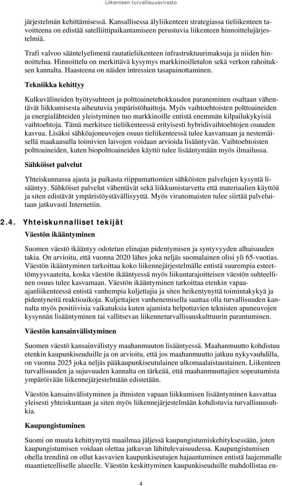 Haasteena on näiden intressien tasapainottaminen. Tekniikka kehittyy Kulkuvälineiden hyötysuhteen ja polttoainetehokkuuden paraneminen osaltaan vähentävät liikkumisesta aiheutuvia ympäristöhaittoja.