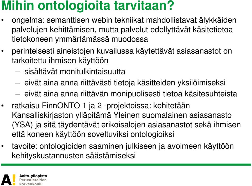 kuvailussa käytettävät asiasanastot on tarkoitettu ihmisen käyttöön sisältävät monitulkintaisuutta eivät aina anna riittävästi tietoja käsitteiden yksilöimiseksi eivät aina anna riittävän