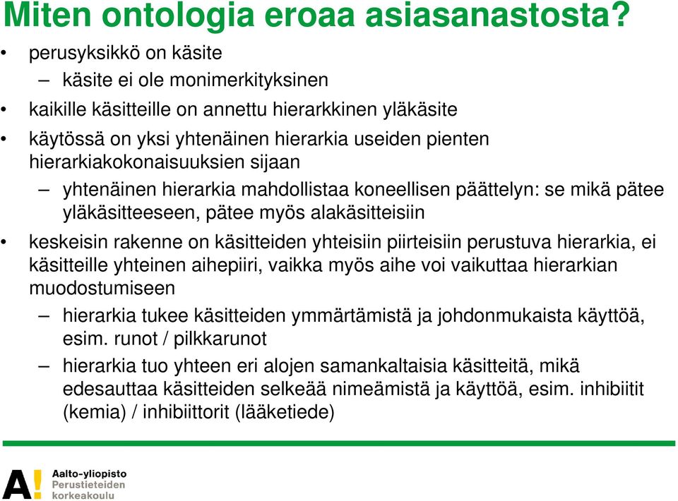 yhtenäinen hierarkia mahdollistaa koneellisen päättelyn: se mikä pätee yläkäsitteeseen, pätee myös alakäsitteisiin keskeisin rakenne on käsitteiden yhteisiin piirteisiin perustuva hierarkia, ei