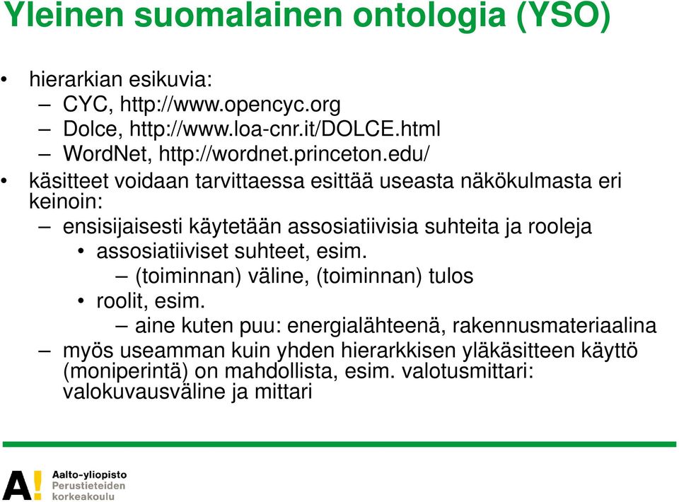 edu/ käsitteet voidaan tarvittaessa esittää useasta näkökulmasta eri keinoin: ensisijaisesti käytetään assosiatiivisia suhteita ja rooleja