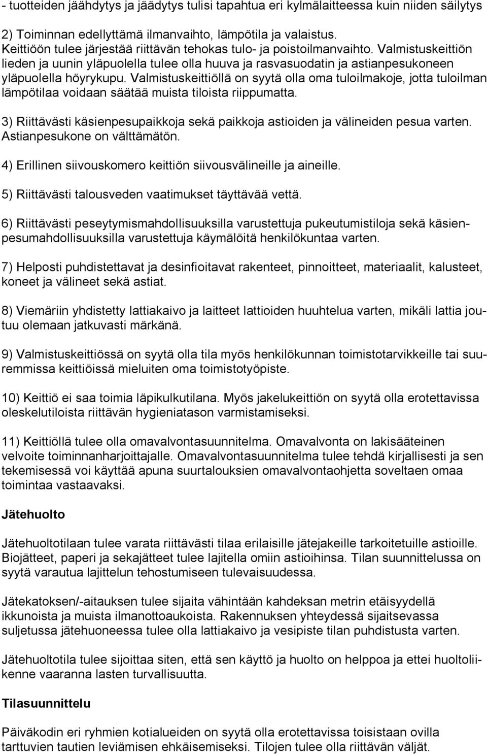 Valmistuskeittiöllä on syytä olla oma tuloilmakoje, jotta tuloilman lämpötilaa voidaan säätää muista tiloista riippumatta.