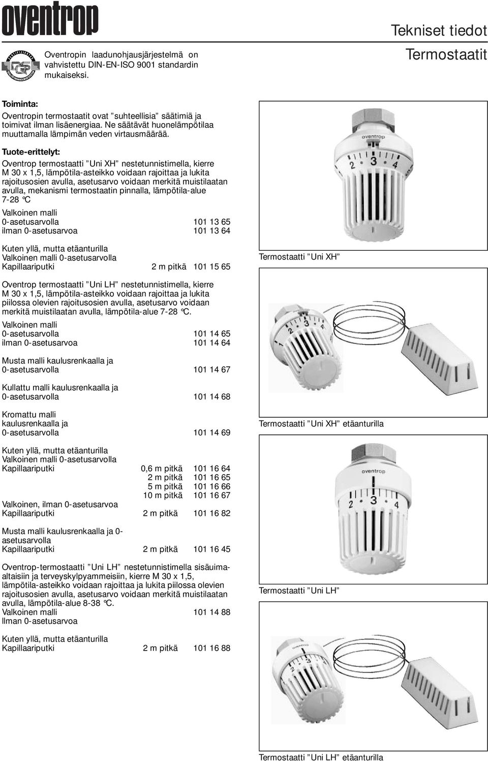 Tuote-erittelyt: Oventrop termostaatti Uni XH nestetunnistimella, kierre M 30 x 1,5, lämpötila-asteikko voidaan rajoittaa ja lukita avulla, mekanismi termostaatin pinnalla, lämpötila-alue 7-28 C