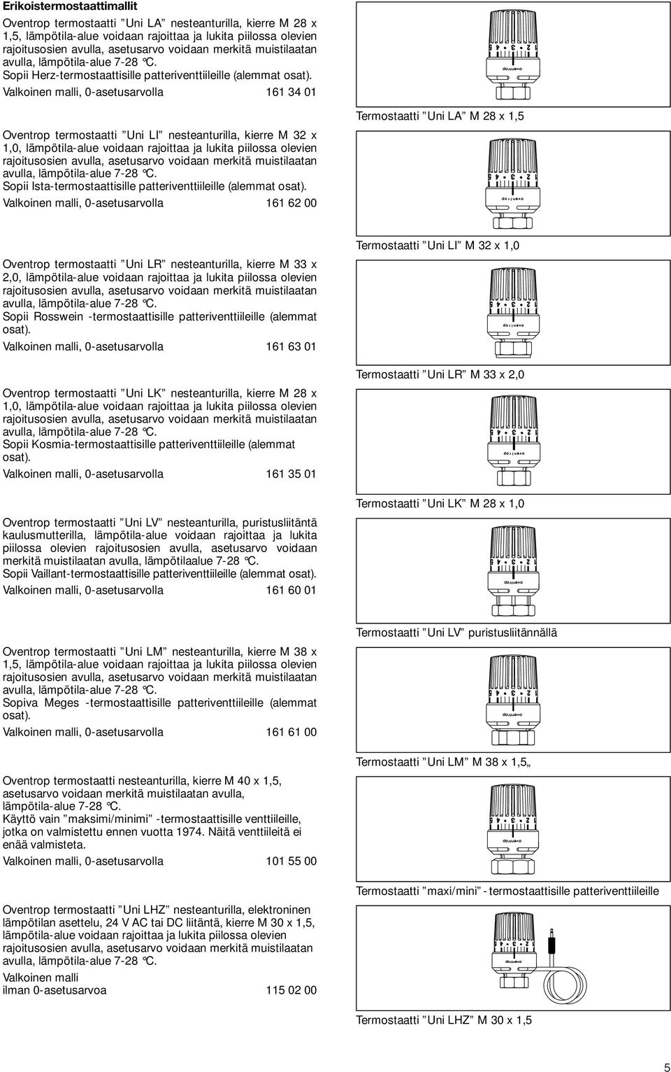 , 0-asetusarvolla 161 34 01 Oventrop termostaatti Uni LI nesteanturilla, kierre M 32 x 1,0, lämpötila-alue voidaan rajoittaa ja lukita piilossa olevien Sopii Ista-termostaattisille