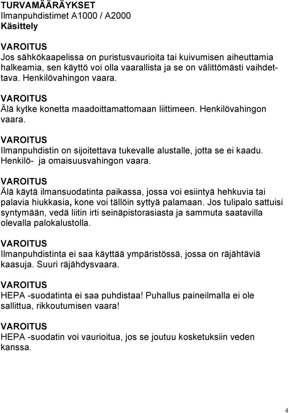 Henkilö- ja omaisuusvahingon vaara. Älä käytä ilmansuodatinta paikassa, jossa voi esiintyä hehkuvia tai palavia hiukkasia, kone voi tällöin syttyä palamaan.