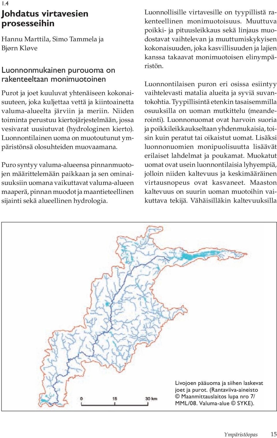 Luonnontilainen uoma on muotoutunut ympäristönsä olosuhteiden muovaamana.