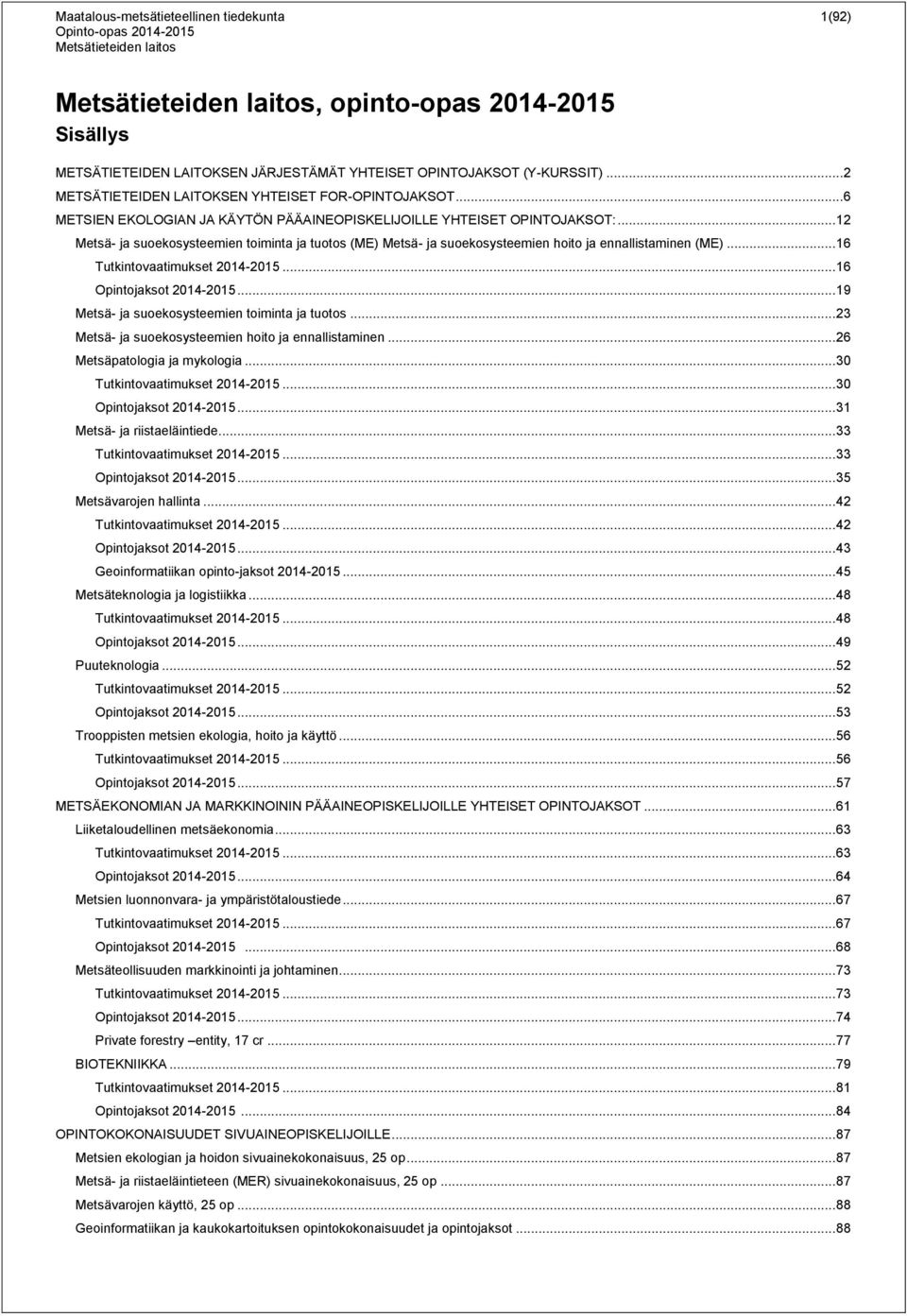 .. 12 Metsä- ja suoekosysteemien toiminta ja tuotos (ME) Metsä- ja suoekosysteemien hoito ja ennallistaminen (ME)... 16 Tutkintovaatimukset 2014-2015... 16 Opintojaksot 2014-2015.