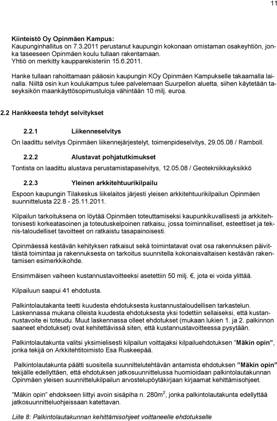 Niiltä osin kun koulukampus tulee palvelemaan Suurpellon aluetta, siihen käytetään taseyksikön maankäyttösopimustuloja vähintään 10 milj. euroa. 2.