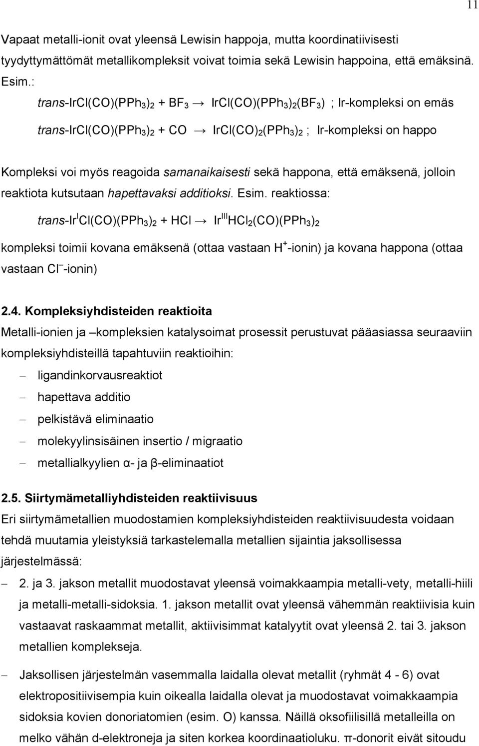 happona, että emäksenä, jolloin reaktiota kutsutaan hapettavaksi additioksi. Esim.