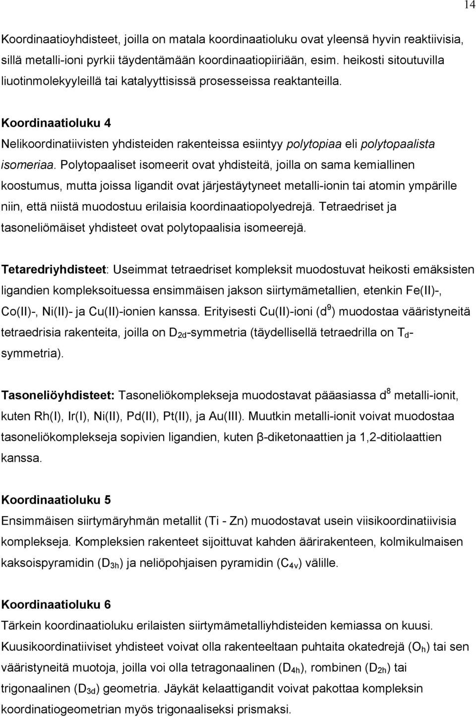 Koordinaatioluku 4 Nelikoordinatiivisten yhdisteiden rakenteissa esiintyy polytopiaa eli polytopaalista isomeriaa.