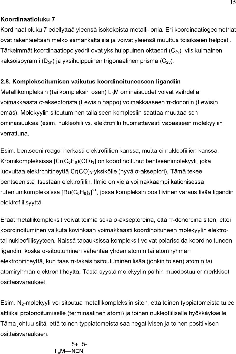 Kompleksoitumisen vaikutus koordinoituneeseen ligandiin etallikompleksin (tai kompleksin osan) L n ominaisuudet voivat vaihdella voimakkaasta σ-akseptorista (Lewisin happo) voimakkaaseen π-donoriin