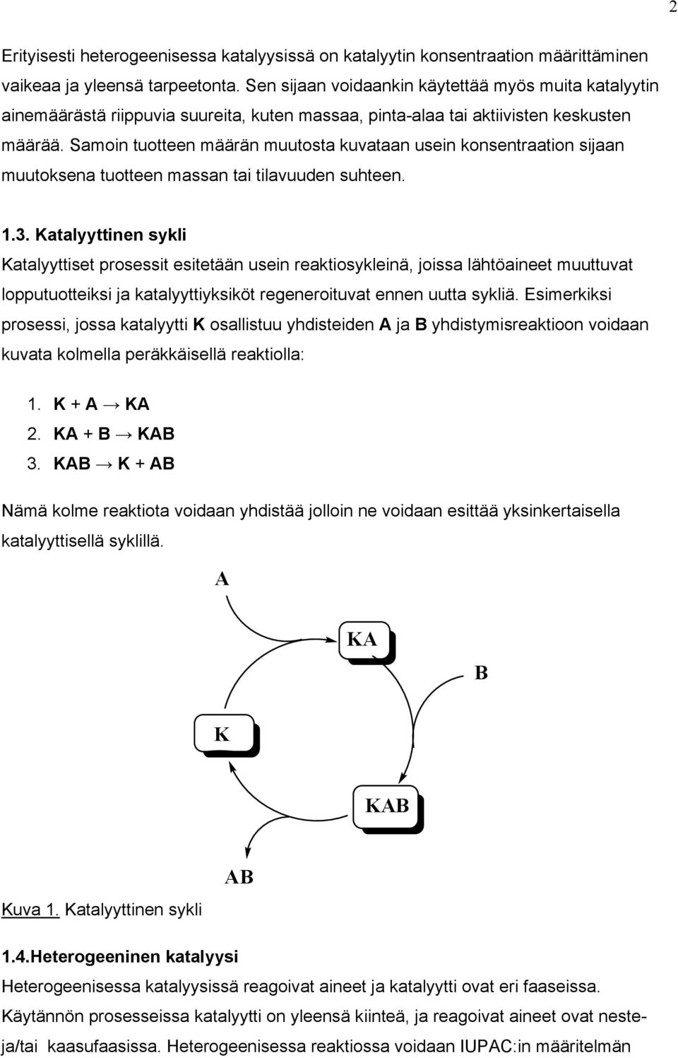 Samoin tuotteen määrän muutosta kuvataan usein konsentraation sijaan muutoksena tuotteen massan tai tilavuuden suhteen. 1.3.