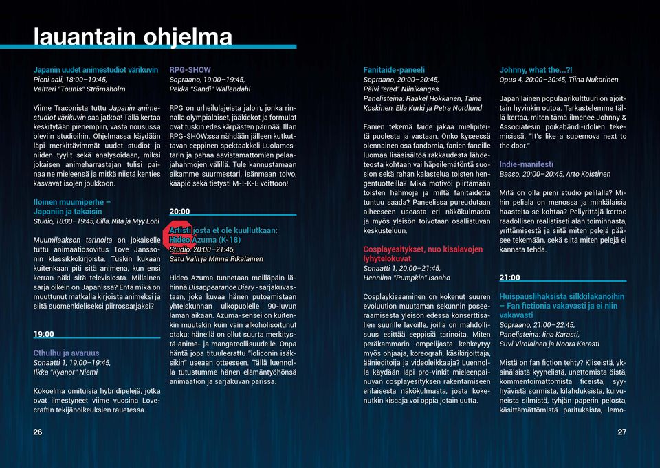 Ohjelmassa käydään läpi merkittävimmät uudet studiot ja niiden tyylit sekä analysoidaan, miksi jokaisen animeharrastajan tulisi painaa ne mieleensä ja mitkä niistä kenties kasvavat isojen joukkoon.