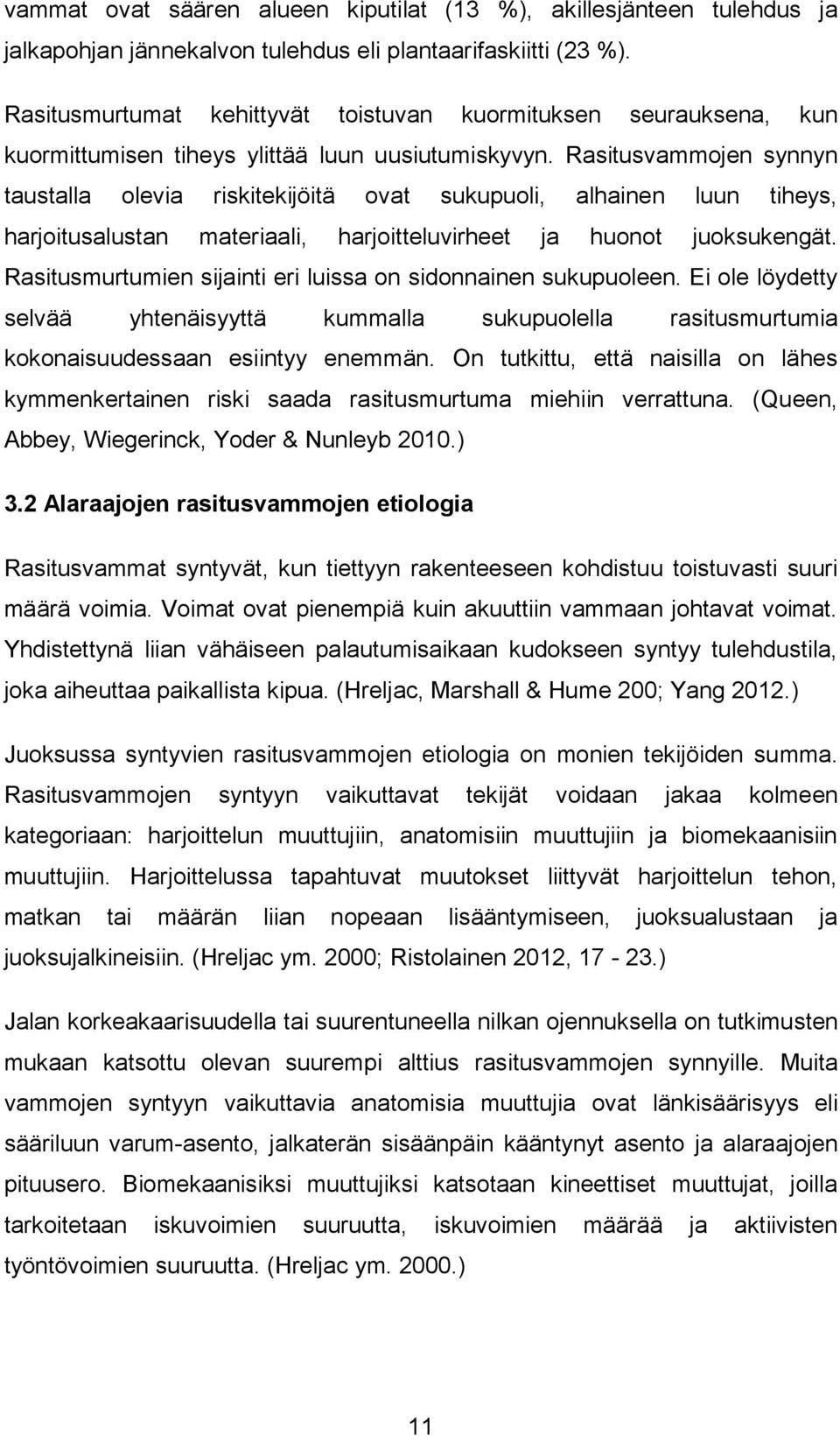 Rasitusvammojen synnyn taustalla olevia riskitekijöitä ovat sukupuoli, alhainen luun tiheys, harjoitusalustan materiaali, harjoitteluvirheet ja huonot juoksukengät.