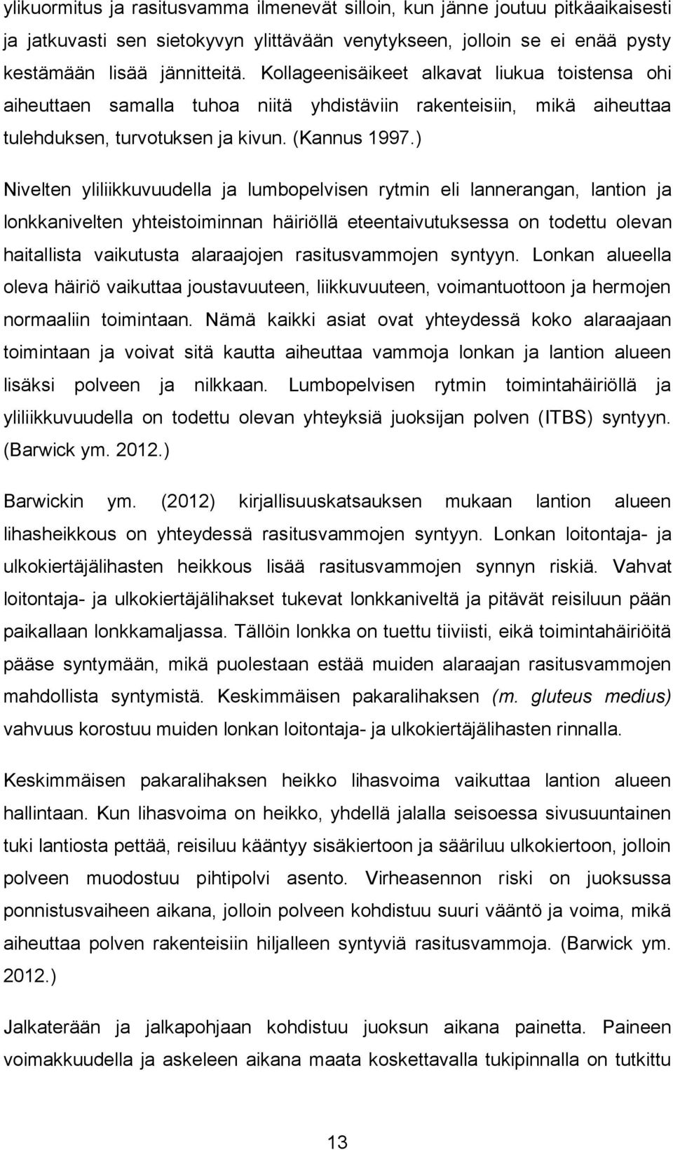 ) Nivelten yliliikkuvuudella ja lumbopelvisen rytmin eli lannerangan, lantion ja lonkkanivelten yhteistoiminnan häiriöllä eteentaivutuksessa on todettu olevan haitallista vaikutusta alaraajojen