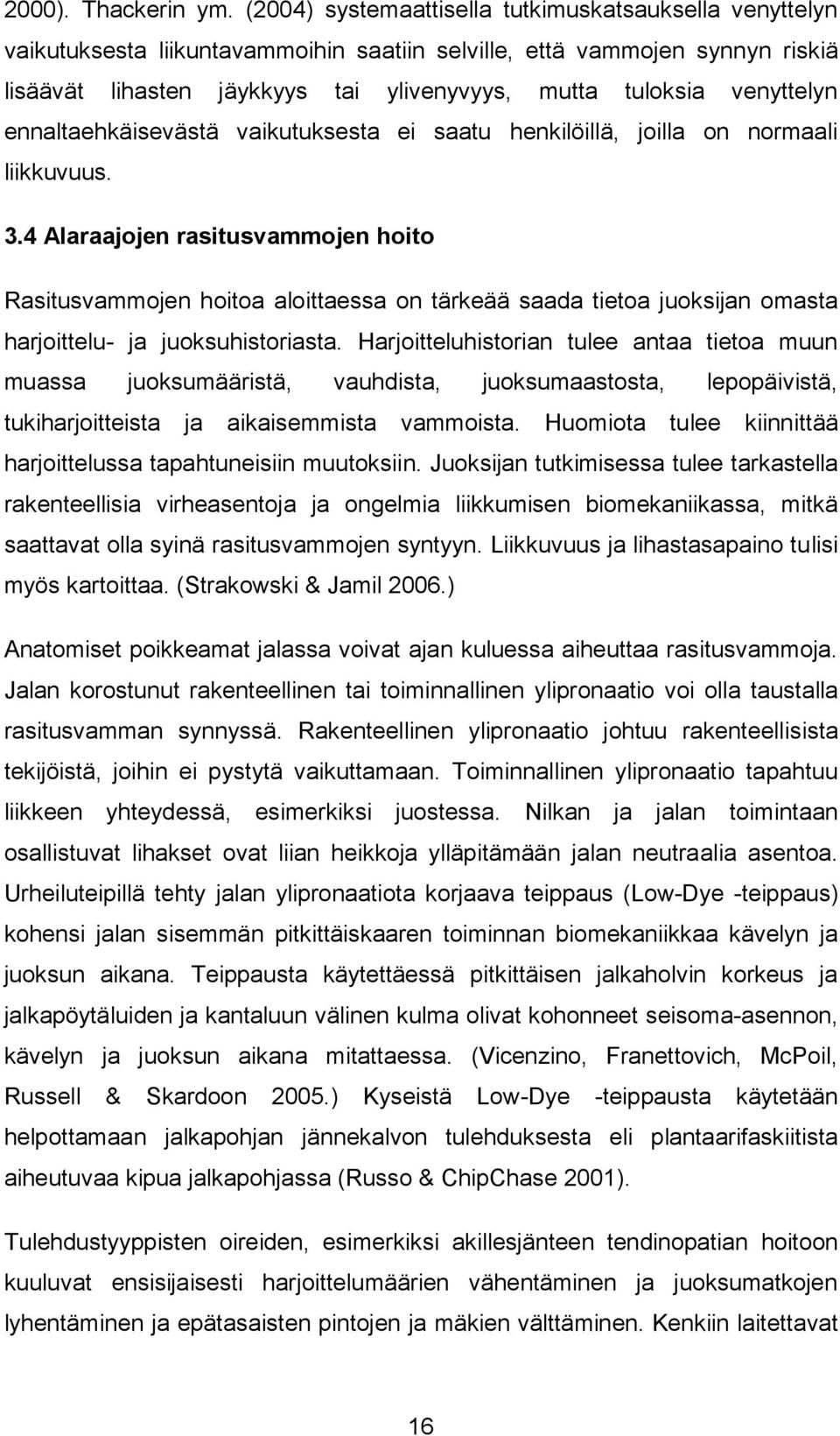 venyttelyn ennaltaehkäisevästä vaikutuksesta ei saatu henkilöillä, joilla on normaali liikkuvuus. 3.