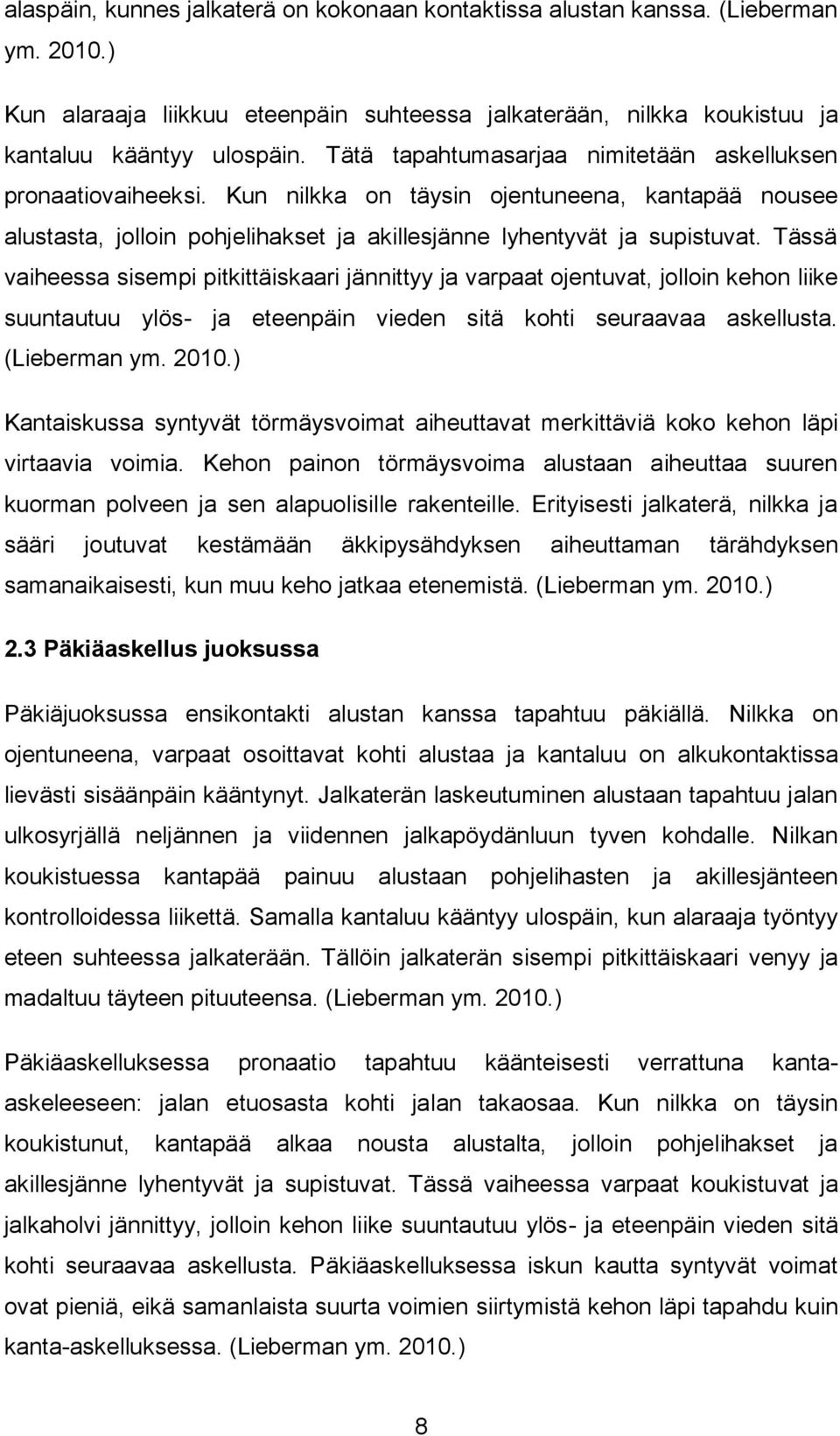 Tässä vaiheessa sisempi pitkittäiskaari jännittyy ja varpaat ojentuvat, jolloin kehon liike suuntautuu ylös- ja eteenpäin vieden sitä kohti seuraavaa askellusta. (Lieberman ym. 2010.