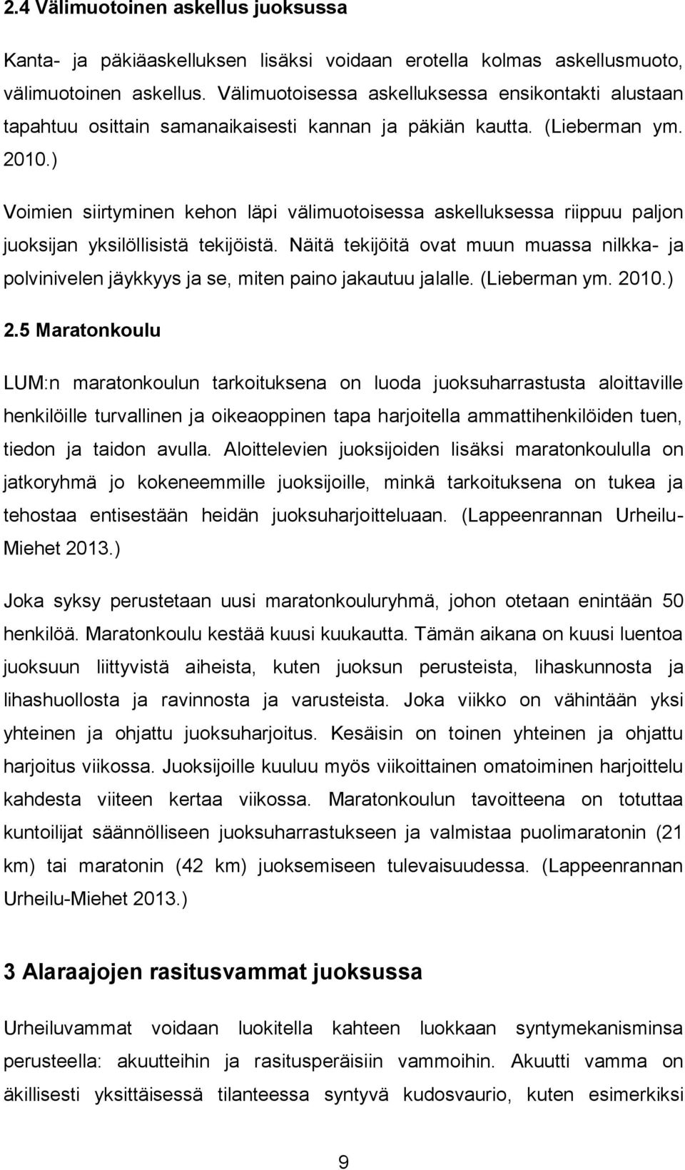 ) Voimien siirtyminen kehon läpi välimuotoisessa askelluksessa riippuu paljon juoksijan yksilöllisistä tekijöistä.