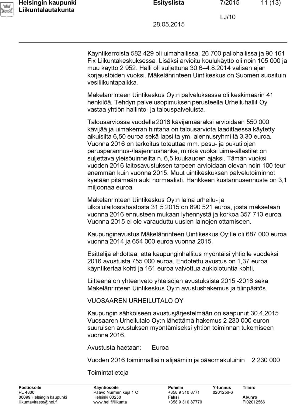 Mäkelänrinteen Uintikeskus on Suomen suosituin vesiliikuntapaikka. Mäkelänrinteen Uintikeskus Oy:n palveluksessa oli keskimäärin 41 henkilöä.