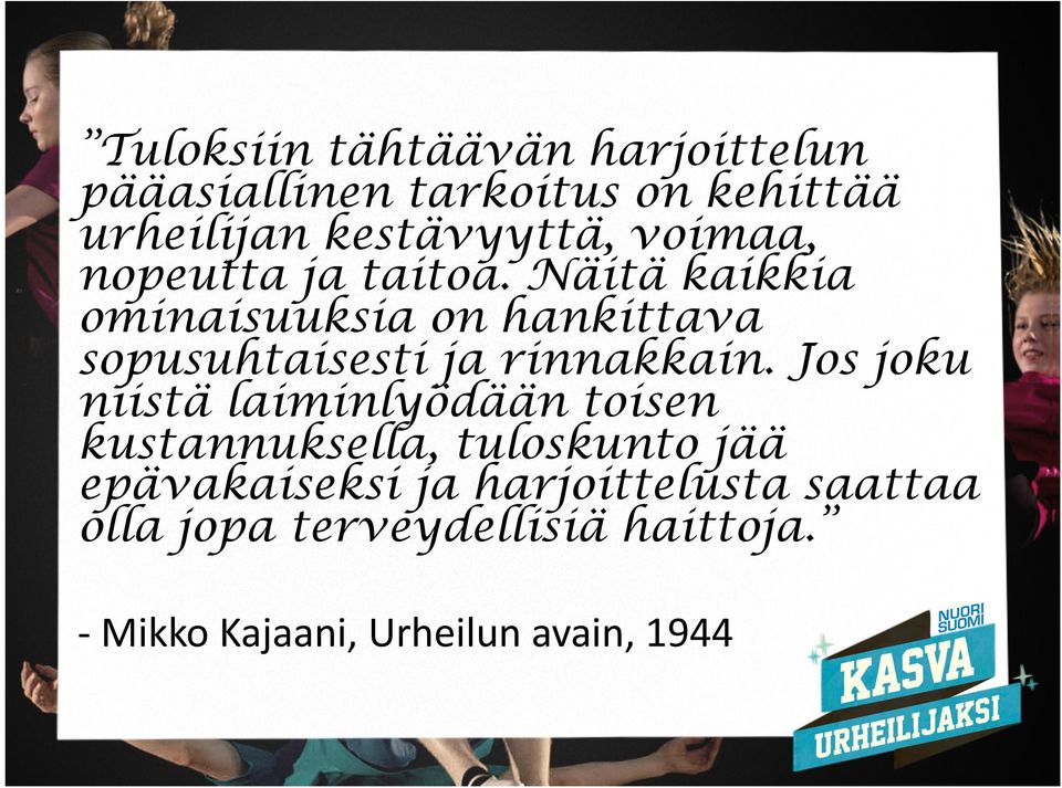 Näitä kaikkia ominaisuuksia on hankittava sopusuhtaisesti ja rinnakkain.