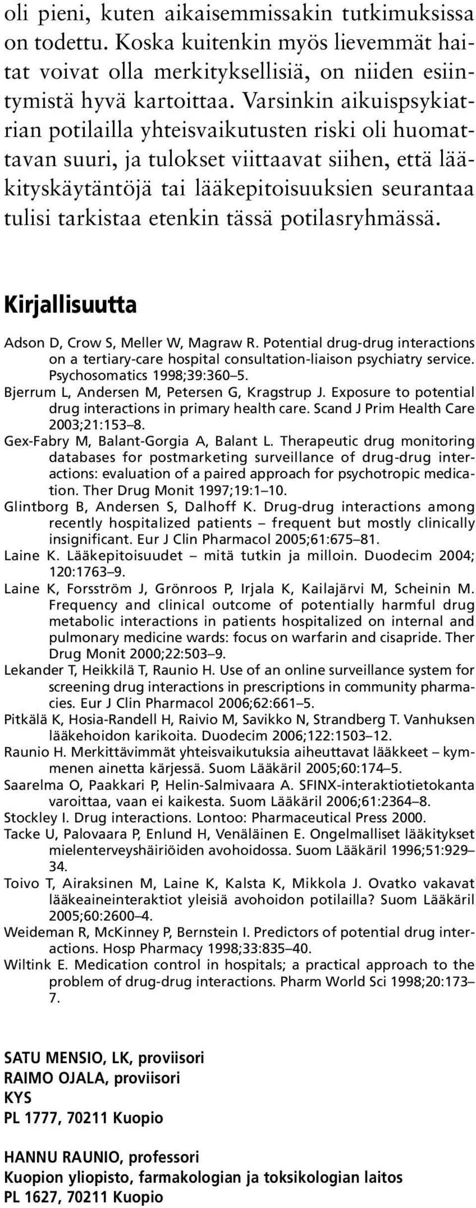 tässä potilasryhmässä. Kirjallisuutta Adson D, Crow S, Meller W, Magraw R. Potential drug-drug interactions on a tertiary-care hospital consultation-liaison psychiatry service.
