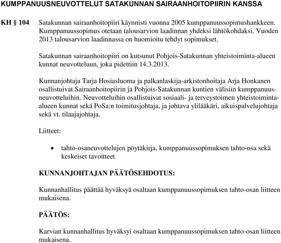 Satakunnan sairaanhoitopiiri on kutsunut Pohjois-Satakunnan yhteistoiminta-alueen kunnat neuvotteluun, joka pidettiin 14.3.2013.