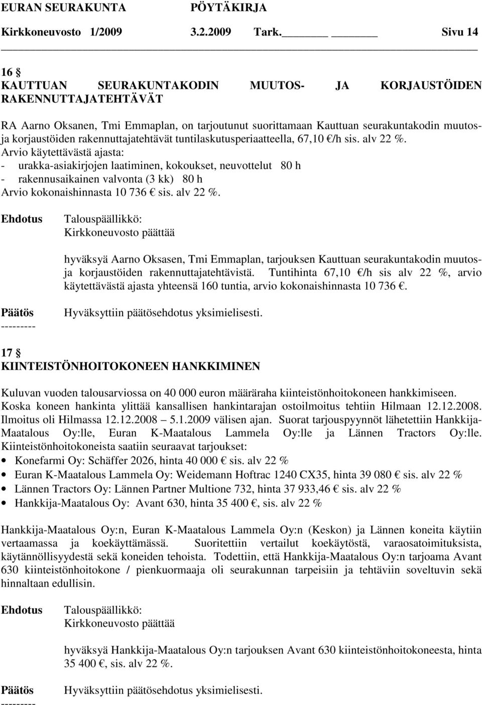 rakennuttajatehtävät tuntilaskutusperiaatteella, 67,10 /h sis. alv 22 %.