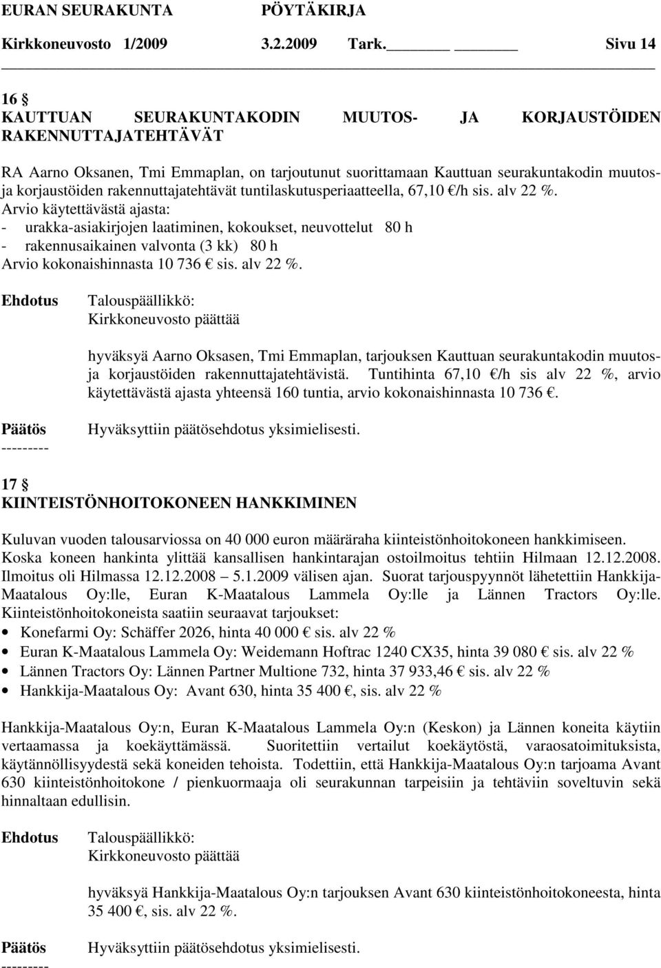 rakennuttajatehtävät tuntilaskutusperiaatteella, 67,10 /h sis. alv 22 %.