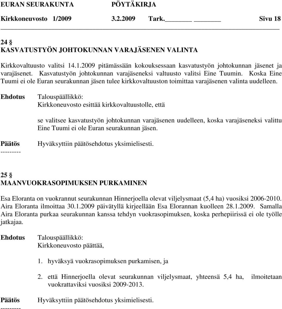 Kirkkoneuvosto esittää kirkkovaltuustolle, että se valitsee kasvatustyön johtokunnan varajäsenen uudelleen, koska varajäseneksi valittu Eine Tuumi ei ole Euran seurakunnan jäsen.