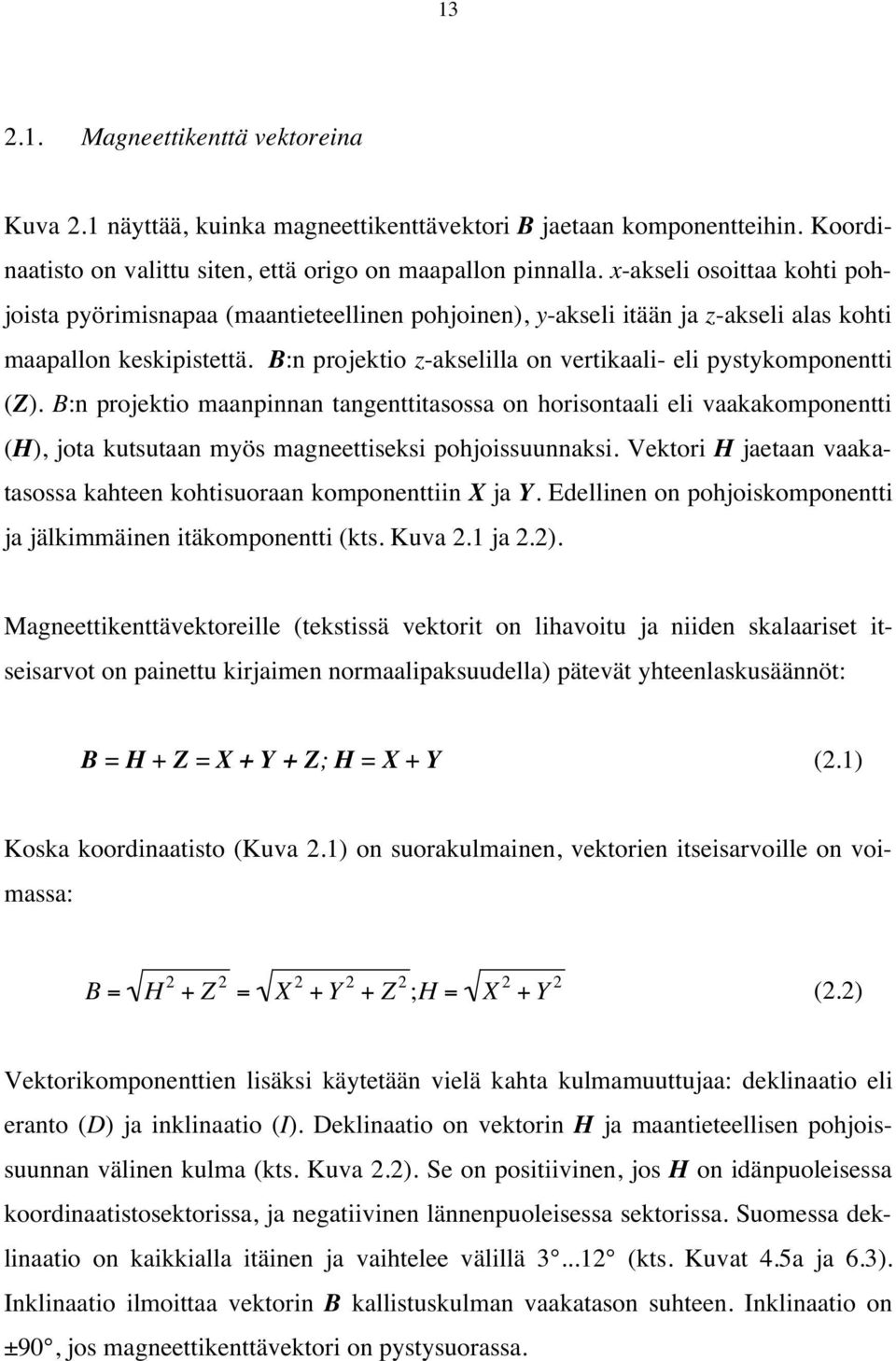 B:n projektio z-akselilla on vertikaali- eli pystykomponentti (Z).