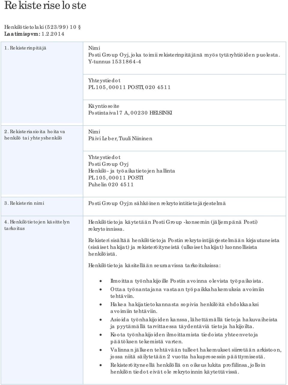 Rekisteriasioita hoitava henkilö tai yhteyshenkilö Nimi Päivi Leber, Tuuli Niininen Yhteystiedot Posti Group Oyj Henkilö- ja työaikatietojen hallinta PL 105, 00011 POSTI Puhelin 020 4511 3.