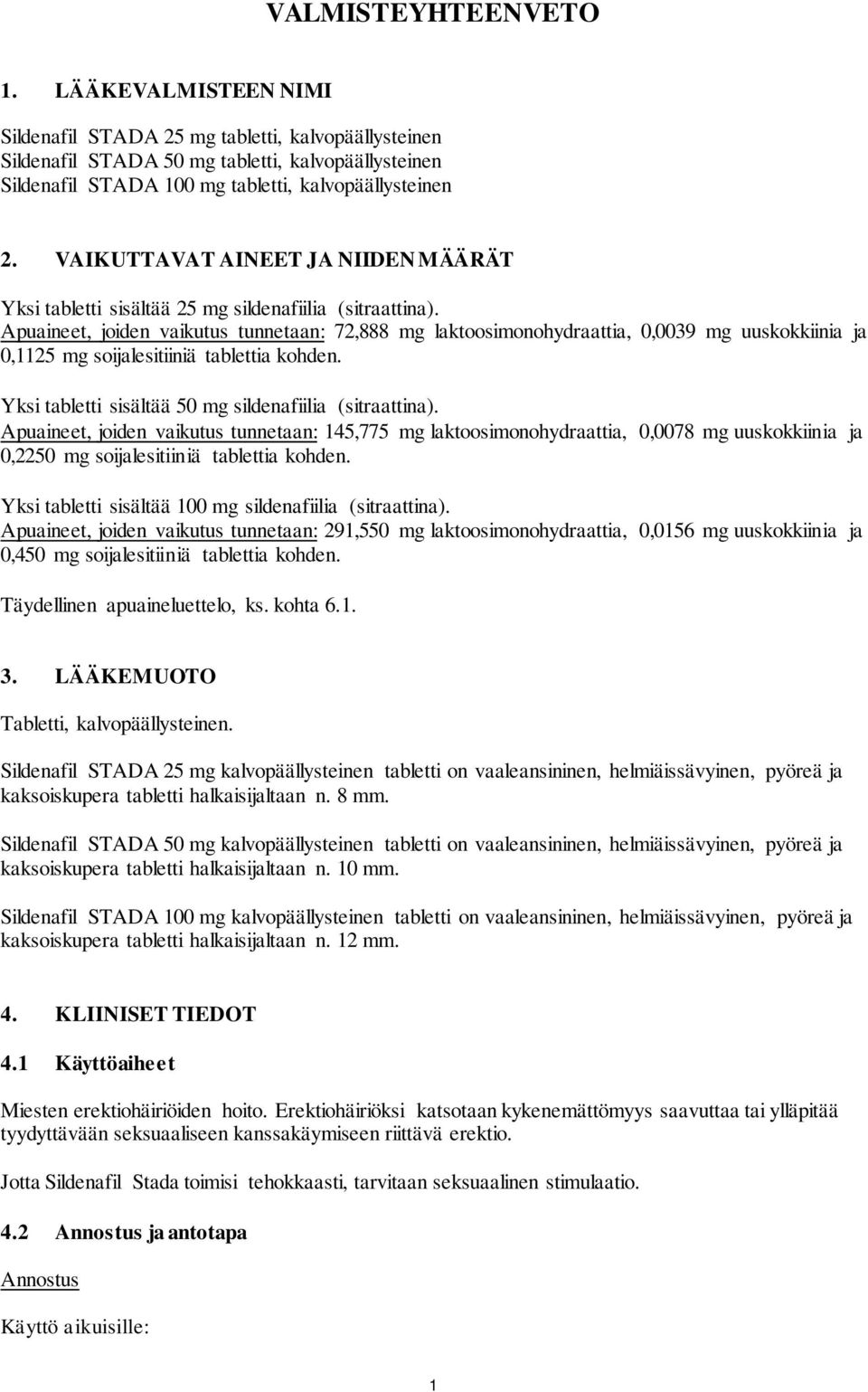 VAIKUTTAVAT AINEET JA NIIDEN MÄÄRÄT Yksi tabletti sisältää 25 mg sildenafiilia (sitraattina).