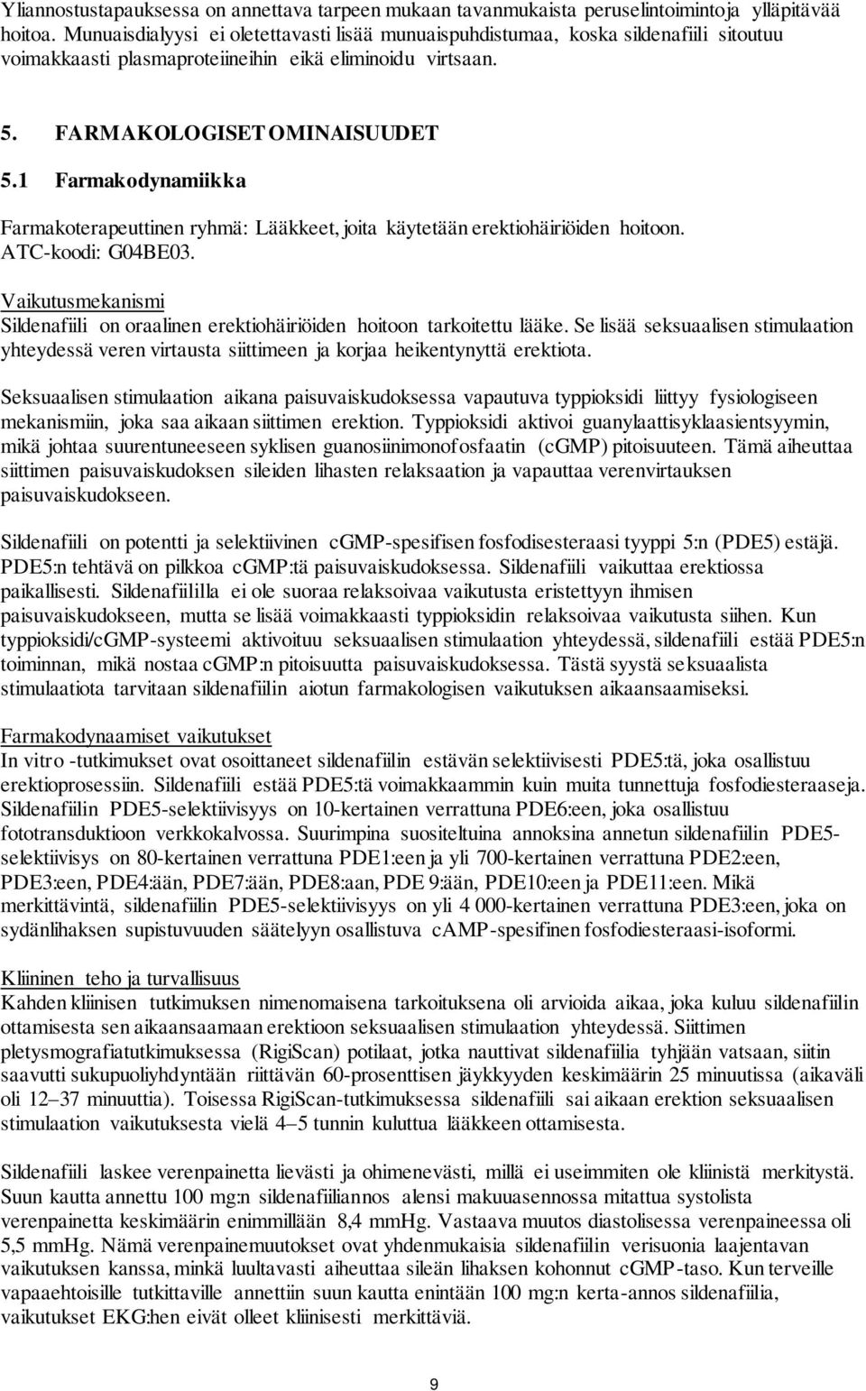 1 Farmakodynamiikka Farmakoterapeuttinen ryhmä: Lääkkeet, joita käytetään erektiohäiriöiden hoitoon. ATC-koodi: G04BE03.