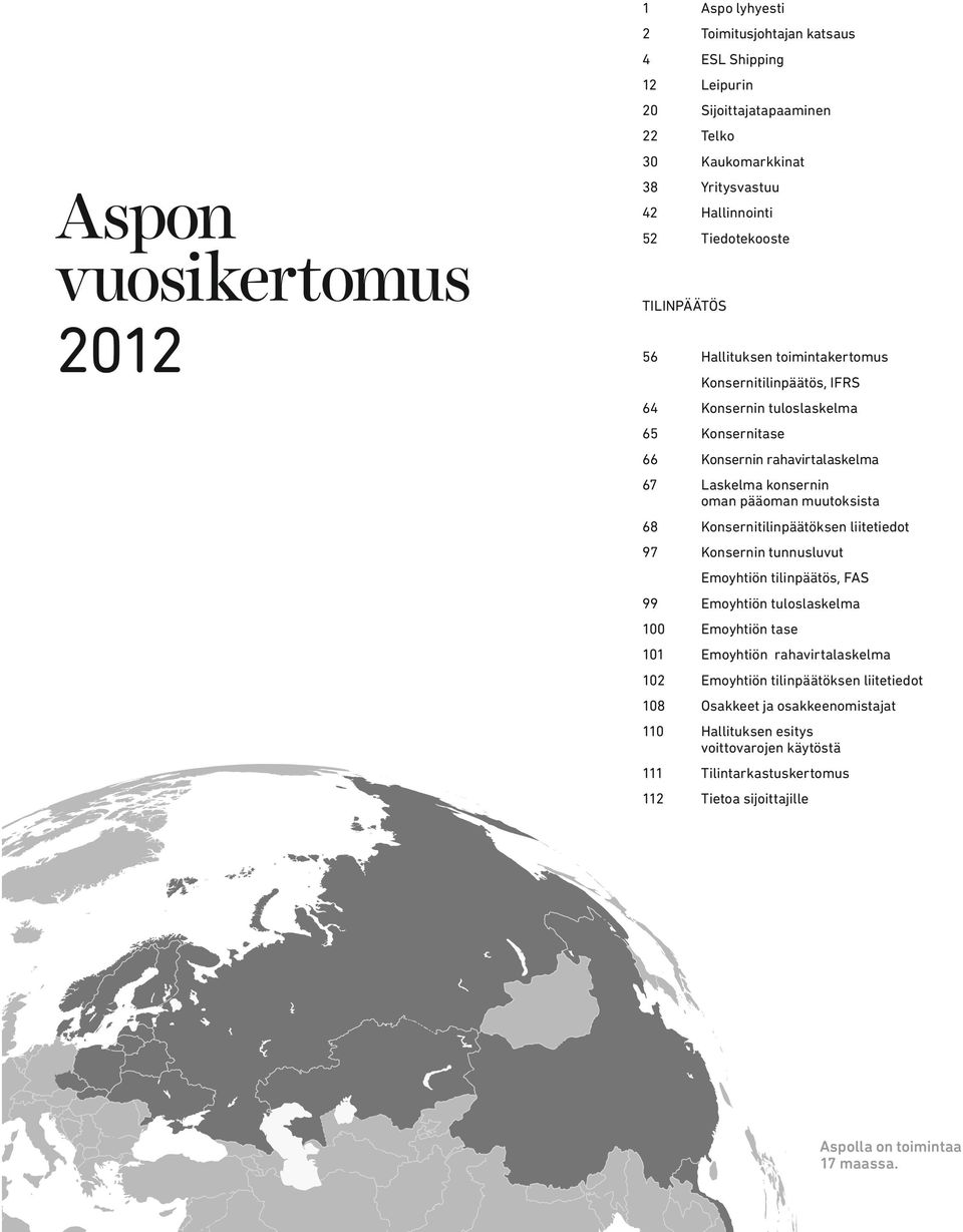 pääoman muutoksista 68 Konsernitilinpäätöksen liitetiedot 97 Konsernin tunnusluvut Emoyhtiön tilinpäätös, FAS 99 Emoyhtiön tuloslaskelma 100 Emoyhtiön tase 101 Emoyhtiön rahavirtalaskelma