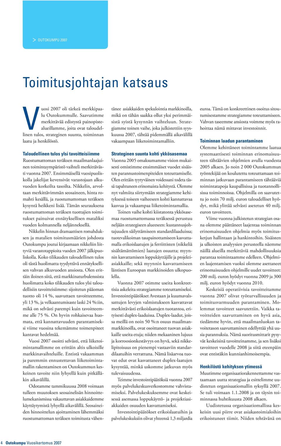 Taloudellinen tulos ylsi tavoitteisiimme Ruostumattoman teräksen maailmanlaajuinen toimintaympäristö vaihteli merkittävästi vuonna 2007.