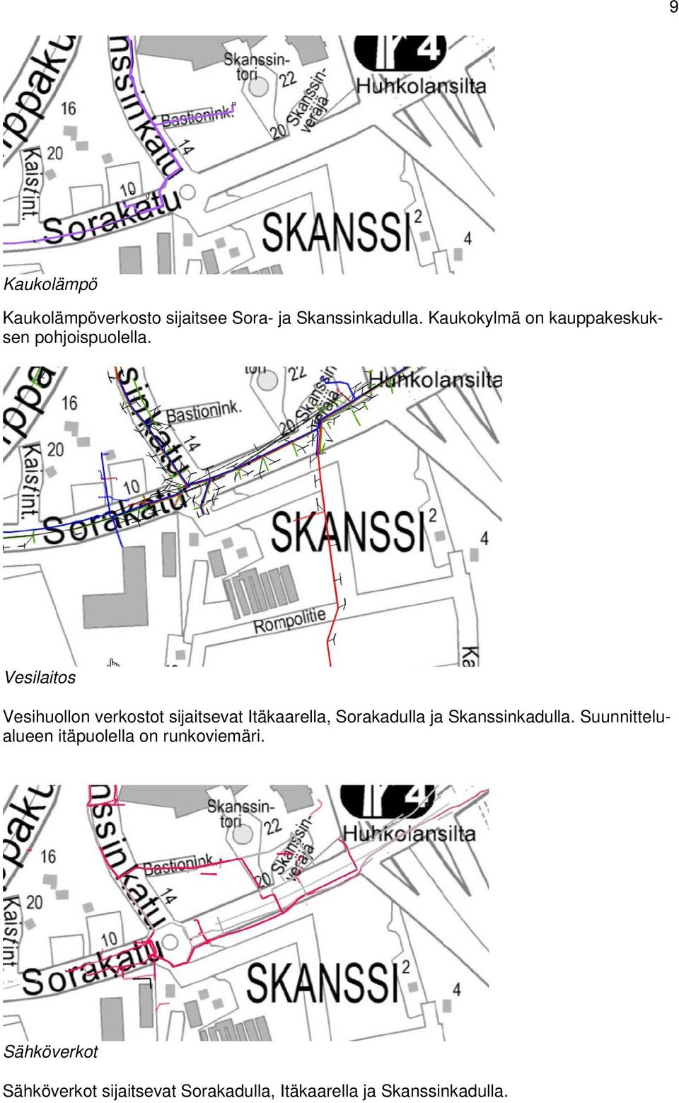 Vesilaitos Vesihuollon verkostot sijaitsevat Itäkaarella, Sorakadulla ja