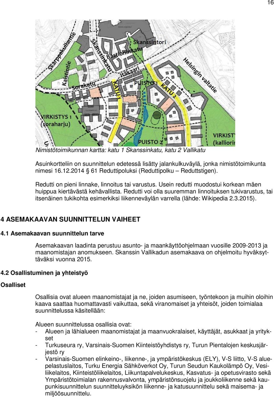 Redutti voi olla suuremman linnoituksen tukivarustus, tai itsenäinen tukikohta esimerkiksi liikenneväylän varrella (lähde: Wikipedia 2.3.2015). 4 ASEMAKAAVAN SUUNNITTELUN VAIHEET 4.